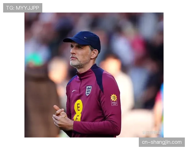 斯通斯谈防守态度非主帅指令图赫尔陷两难抉择考验战术智慧